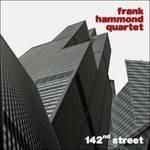 FRANK HAMMOND QUARTET - 142nd Street
