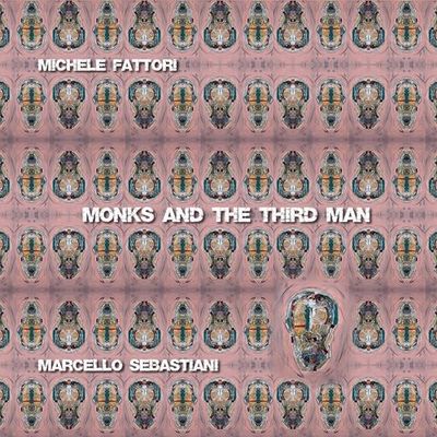 MICHELE FATTORI & MARCELLO SEBASTIANI - Monks And The Third Man MICHELE FATTORI & MARCELLO SEBASTIANI - Monks And The Third Man