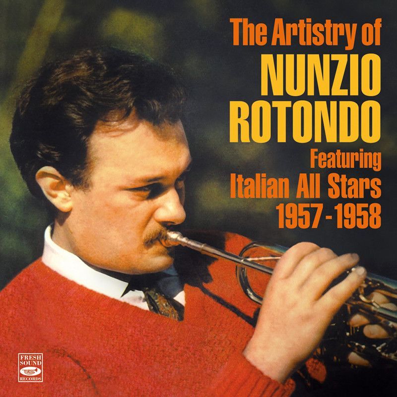 NUNZIO ROTONDO – The Artistry Of Nunzio Rotondo Featuring Italian All Stars 1957-1958