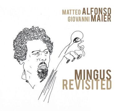 MATTEO ALFONSO & GIOVANNI MAIER - Mingus Revisited