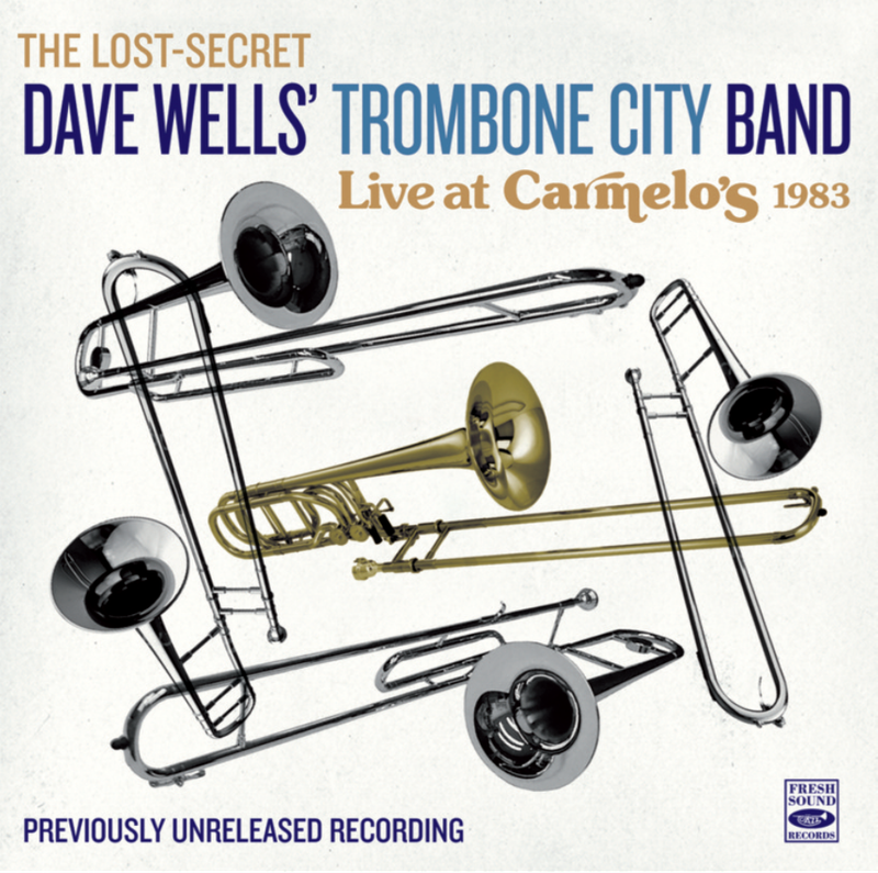 DAVE WELLS’ TROMBONE CITY BAND – Live At Carmelo's 1983: Previously Unreleased Recording