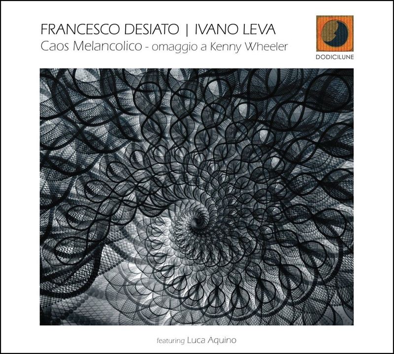FRANCESCO DESIATO | IVANO LEVA – Caos Melancolico: omaggio a Kenny Wheeler