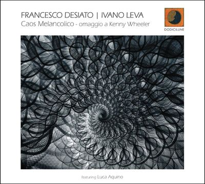 FRANCESCO DESIATO | IVANO LEVA – Caos Melancolico: omaggio a Kenny Wheeler