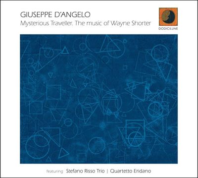 GIUSEPPE D’ANGELO – Mysterious Traveller. The Music Of Wayne Shorter GIUSEPPE D’ANGELO – Mysterious Traveller. The Music Of Wayne Shorter