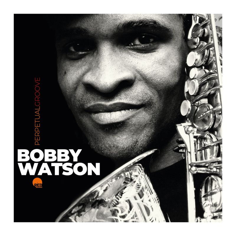 BOBBY WATSON - Perpetual Groove