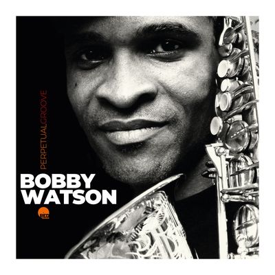 BOBBY WATSON - Perpetual Groove BOBBY WATSON - Perpetual Groove