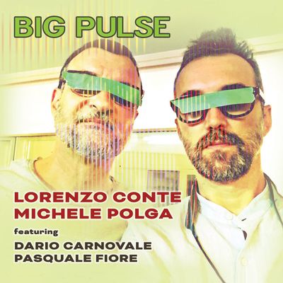 LORENZO CONTE & MICHELE POLGA – Big Pulse