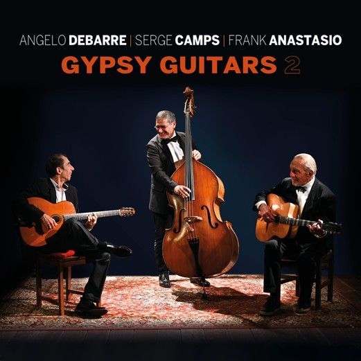 ANGELO DEBARRE, SERGE CAMPS, FRANK ANASTASIO – Gypsy Guitars 2 ANGELO DEBARRE, SERGE CAMPS, FRANK ANASTASIO – Gypsy Guitars 2