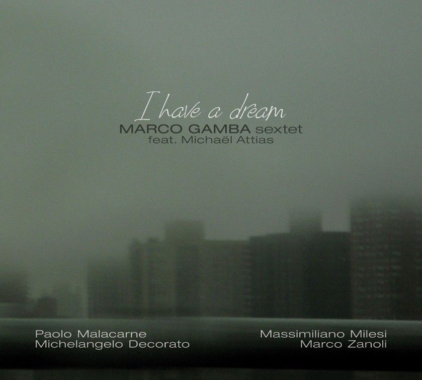 MARCO GAMBA SEXTET FEAT. MICHAËL ATTIAS – I Have a Dream