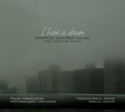 MARCO GAMBA SEXTET FEAT. MICHAËL ATTIAS – I Have a Dream