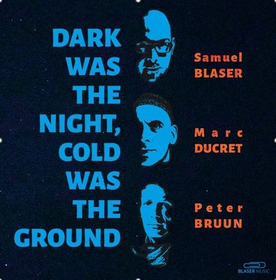 SAMUEL BLASER, MARC DUCRET, PETER BRUUN – Dark Was The Night, Cold Was The Ground (LP 10")