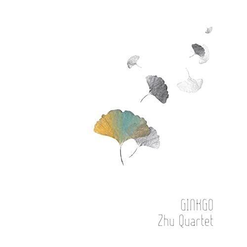 ZHU QUARTET – GINKGO ZHU QUARTET – GINKGO