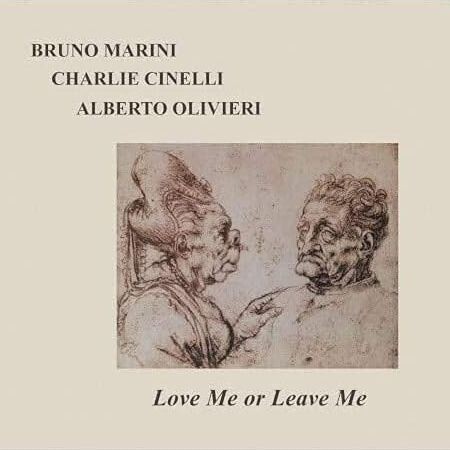 BRUNO MARINI/CHARLIE CINELLI/ALBERO OLIVIERI - Love Me Or Leave Me BRUNO MARINI/CHARLIE CINELLI/ALBERO OLIVIERI - Love Me Or Leave Me