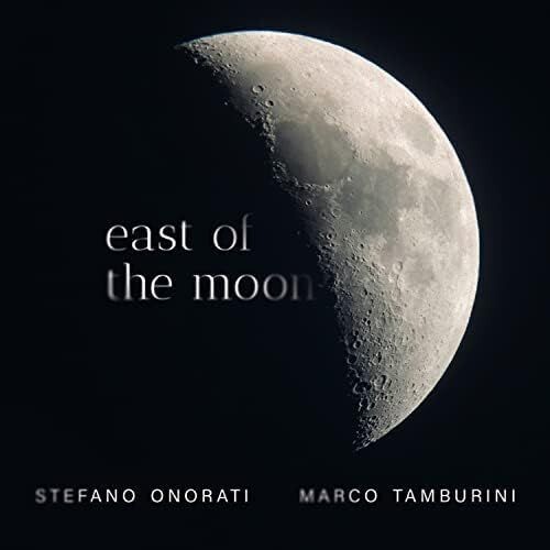 STEFANO ONORATI & MARCO TAMBURINI - East Of The Moon STEFANO ONORATI & MARCO TAMBURINI - East Of The Moon