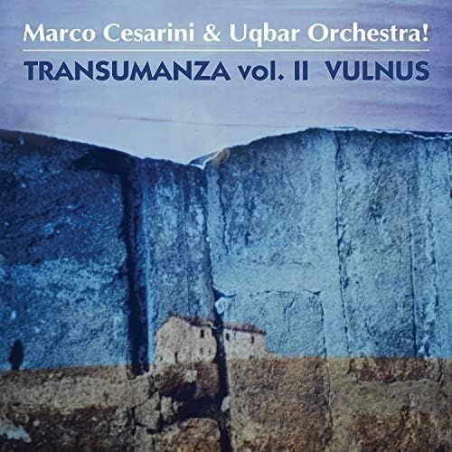 MARCO CESARINI & UQBAR ORCHESTRA - Transumanza Vol. II Vulnus MARCO CESARINI & UQBAR ORCHESTRA - Transumanza Vol. II Vulnus