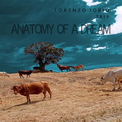 LORENZO IORIO TRIO – ANATOMY OF A DREAM LORENZO IORIO TRIO – ANATOMY OF A DREAM