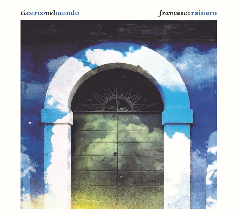 FRANCESCO RAINERO – Ti cerco nel mondo