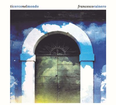 FRANCESCO RAINERO – Ti cerco nel mondo
