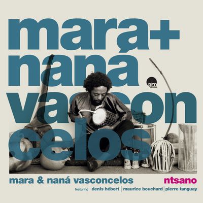 MARA & NANÁ VASCONCELOS – Ntsano