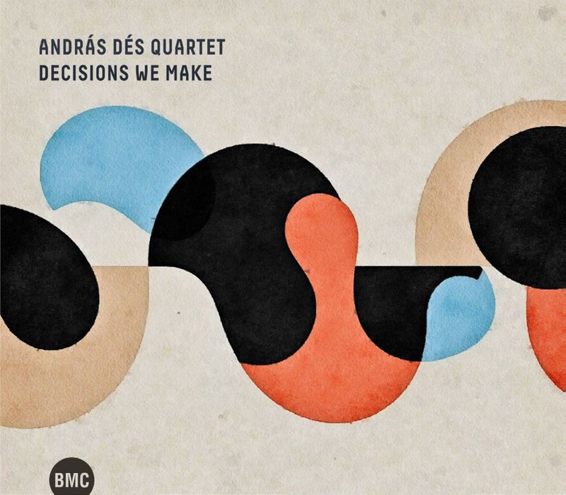 ANDRÁS DÉS QUARTET – Decisions We Make