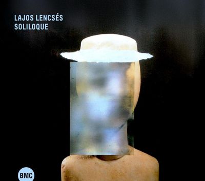 LAJOS LENCSÉS – Soliloque LAJOS LENCSÉS – Soliloque