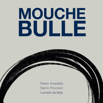 PAOLO INNARELLA, DARIO PICCIONI, LUCREZIO DE SETA – Mouche Bulle PAOLO INNARELLA, DARIO PICCIONI, LUCREZIO DE SETA – Mouche Bulle