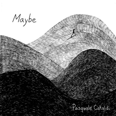 PASQUALE CATALDI – Maybe PASQUALE CATALDI – Maybe