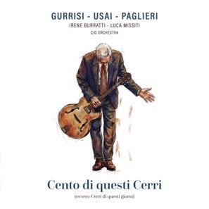 GURRISI, USAI, PAGLIERI FEAT. CJO ORCHESTRA – Cento di questi Cerri GURRISI, USAI, PAGLIERI FEAT. CJO ORCHESTRA – Cento di questi Cerri