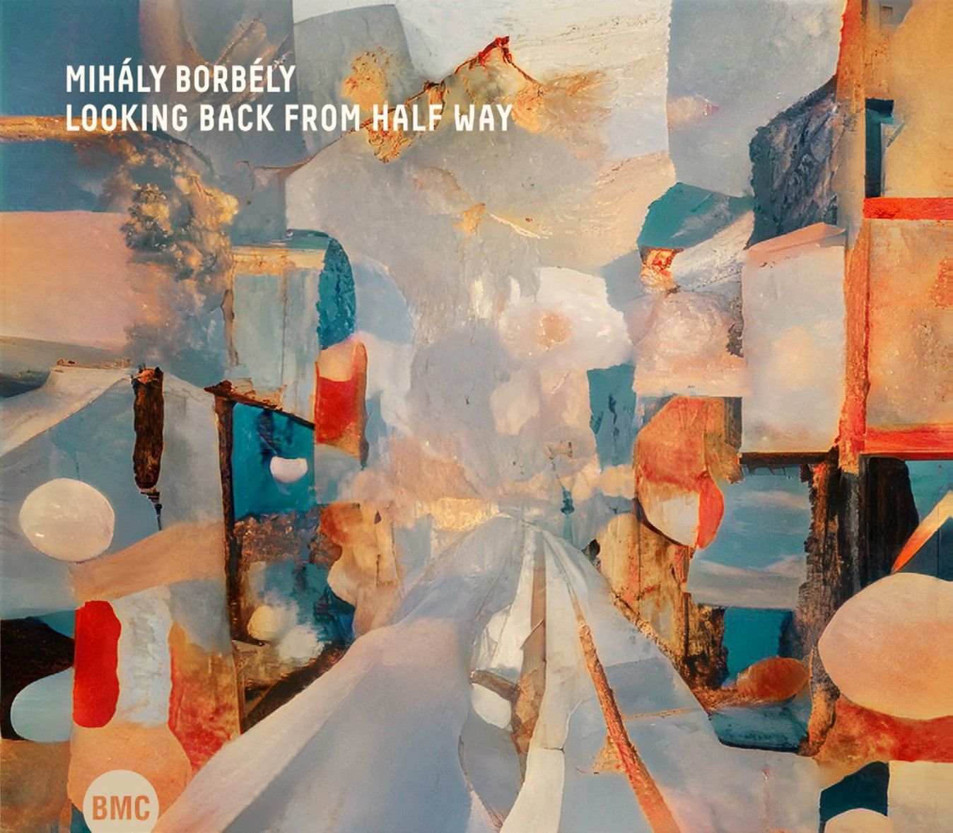 MIHÁLY BORBÉLY – Looking Back from Half Way MIHÁLY BORBÉLY – Looking Back from Half Way