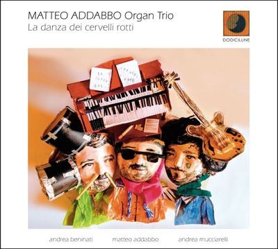 MATTEO ADDABBO ORGAN TRIO – La danza dei cervelli rotti