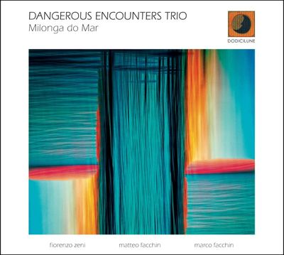 DANGEROUS ENCOUNTERS TRIO – Milonga do Mar DANGEROUS ENCOUNTERS TRIO – Milonga do Mar