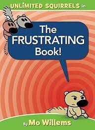 The Frustrating Book (An Unlimited Squirrels Book)