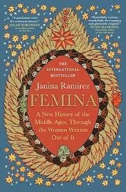 Femina: A New History of  the Middle Ages, Through the Women Written Out of It