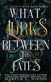 What Lurks Between the Fates (Of Flesh and Bone #3)