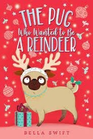 The Pug Who Wanted to Be a Reindeer (The Pug Who Wanted to Be #2)