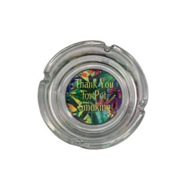 ROUND GLASS ASHTRAY THANK YOU FOR POT SMOKING