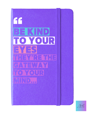 Be Kind to Your Eyes Journal