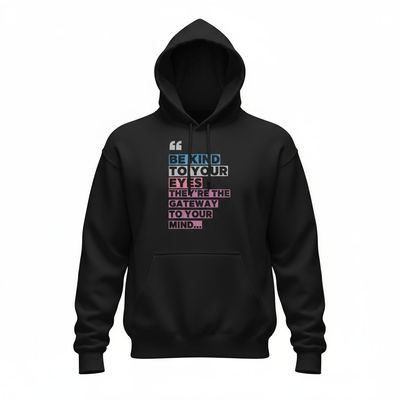 Motivational Sweatshirt — “Be Kind to Your Eyes, They’re the Gateway to Your Mind”