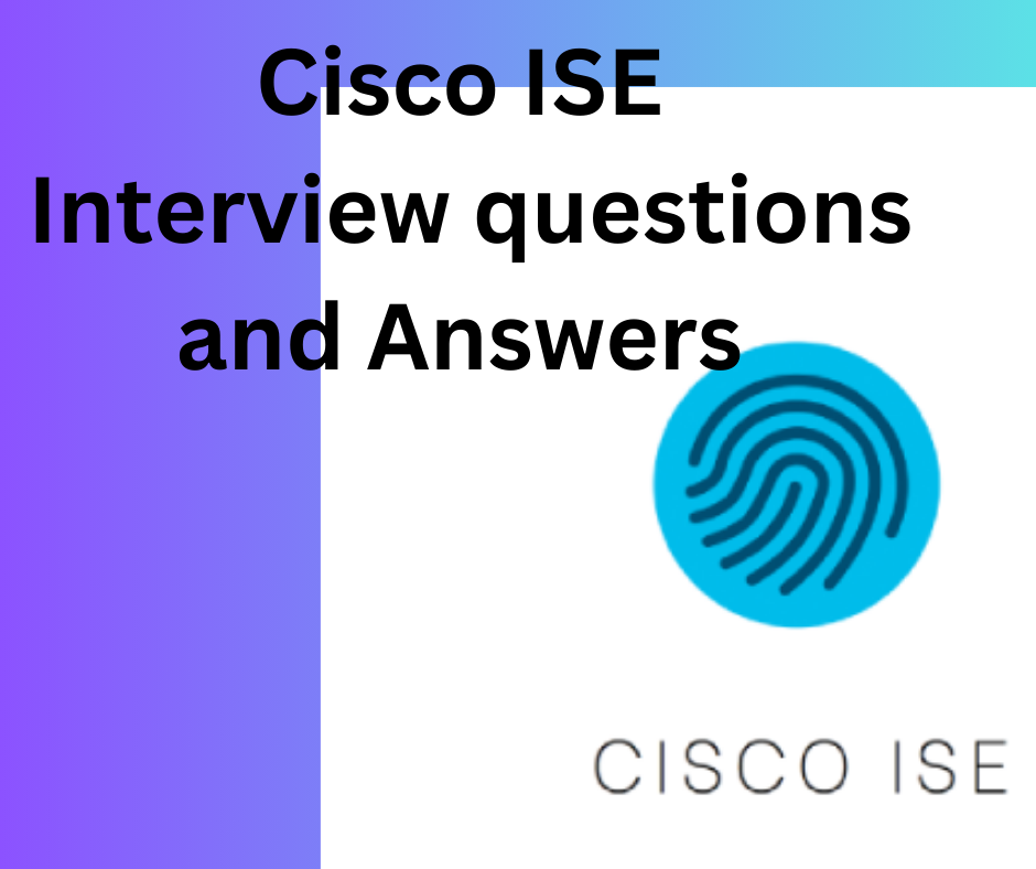 Cisco ISE interview questions and answers