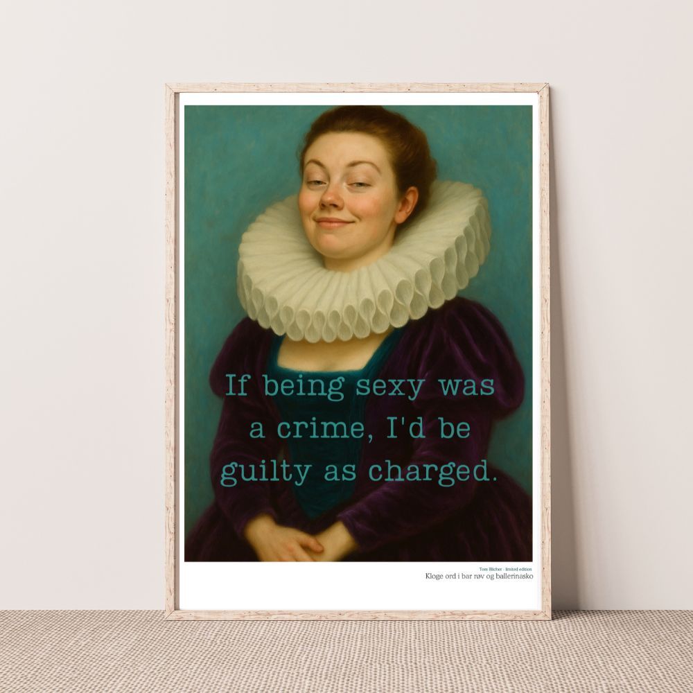 Kunstplakat - Kloge ord i bar røv og ballerina sko