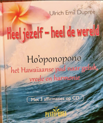 Heel jezelf- heel de wereld - Het Hawaïaanse pad naar geluk, vrede en harmonie - Met 3 affirmaties op cd - Ulrich Emil Duprée