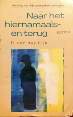 Naar het hiernamaals en terug - P. Van der Eijk