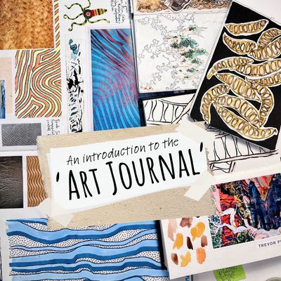 An Introduction to the ‘Art Journal’ - Workshop