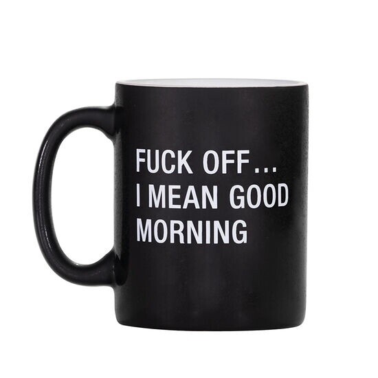 Mug Fuck Off I mean Good Morning