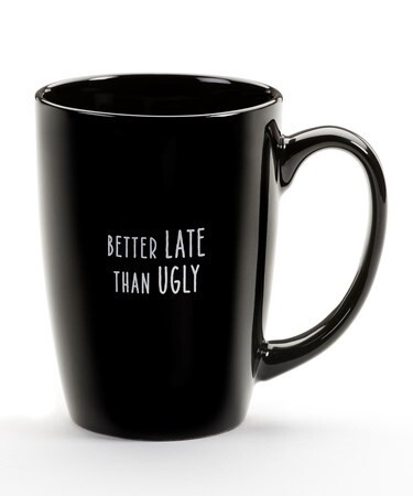 Mug Better Late than Ugly