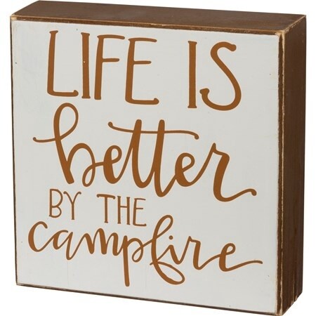 Life is Better by the Campfire Box Sign