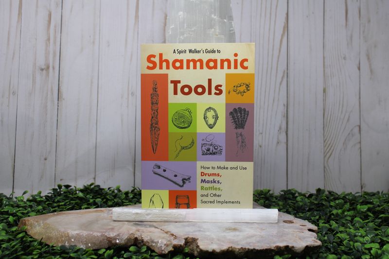 A Spirit Walker&#39;s Guide to Shamanic Tools