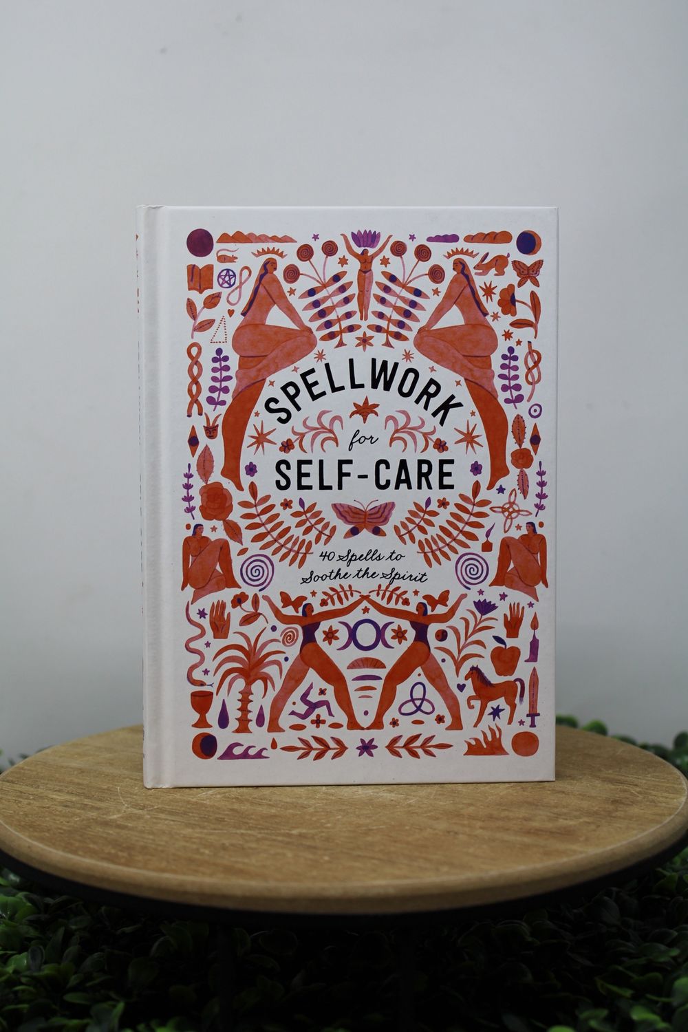 Spellwork for Self-Care: 40 Spells to Soothe the Spirit