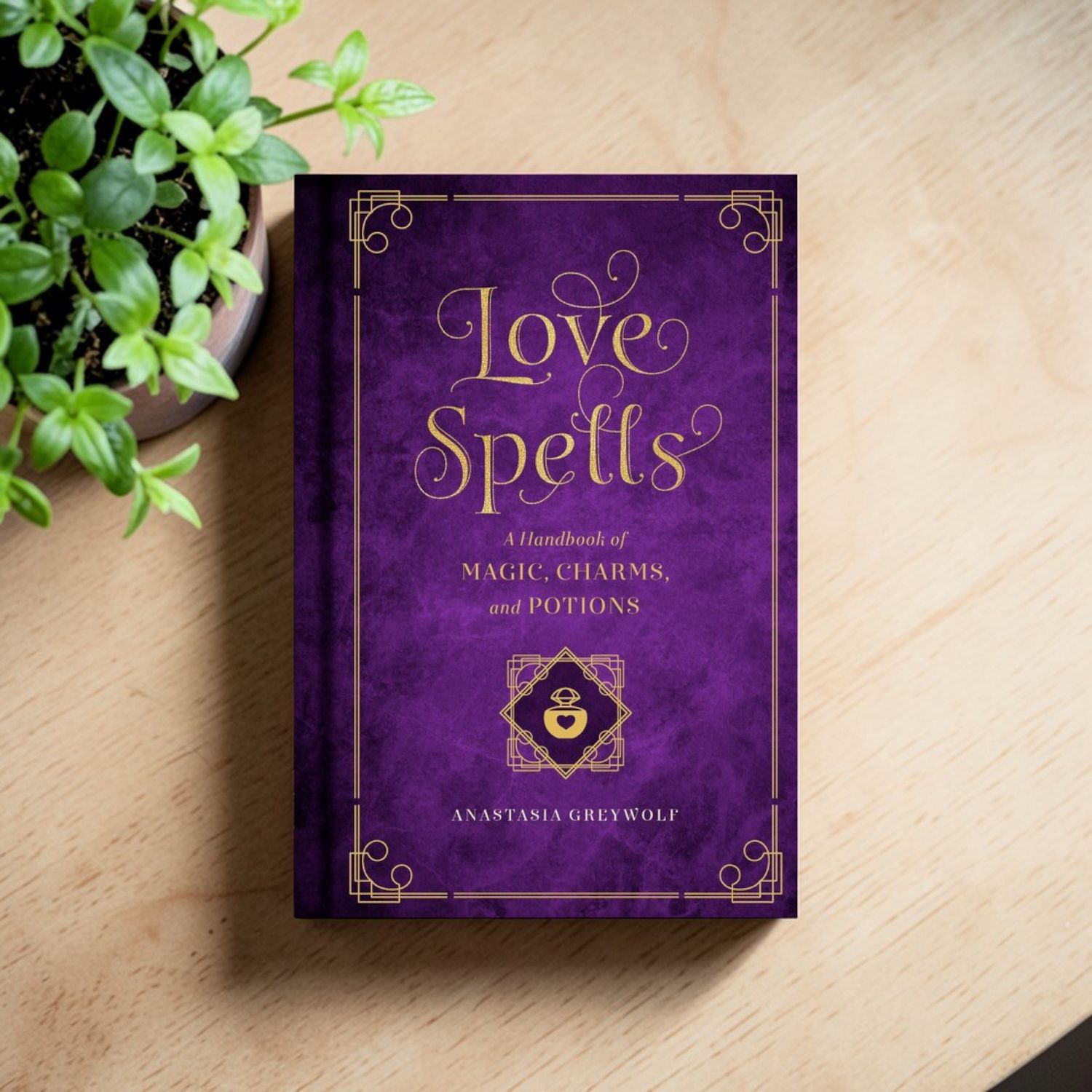 Love Spells: A Handbook of Magic, Charms &amp; Potions