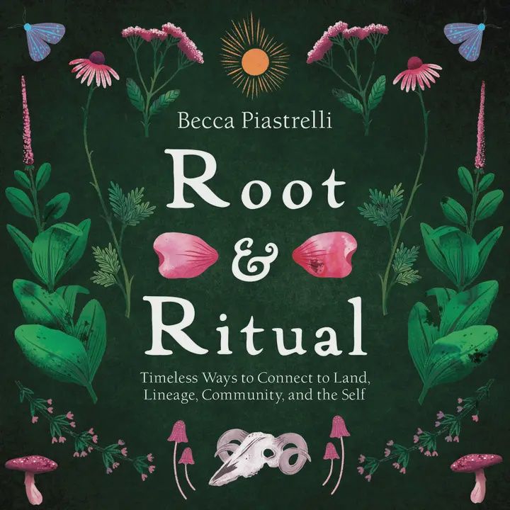 Root and Ritual: Connect To Land, Lineage, Community, Self